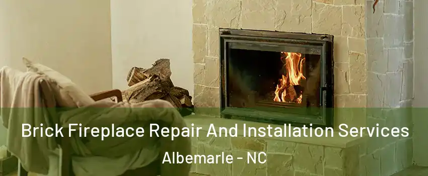  Brick Fireplace Repair And Installation Services Albemarle - NC