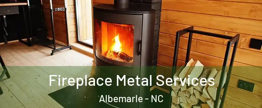  Fireplace Metal Services Albemarle - NC