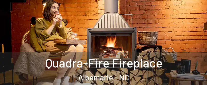  Quadra-Fire Fireplace Albemarle - NC